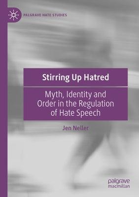 Stirring Up Hatred: Myth, Identity and Order in the Regulation of Hate Speech - Paperback | Diverse Reads