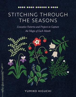Stitching Through the Seasons: Evocative Patterns and Projects to Capture the Magic of Each Month - Paperback | Diverse Reads