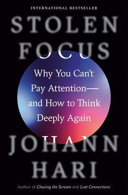 Stolen Focus: Why You Can't Pay Attention--And How to Think Deeply Again - Hardcover | Diverse Reads