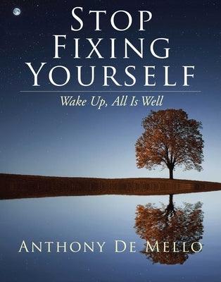 Stop Fixing Yourself: Wake Up, All Is Well - Hardcover | Diverse Reads