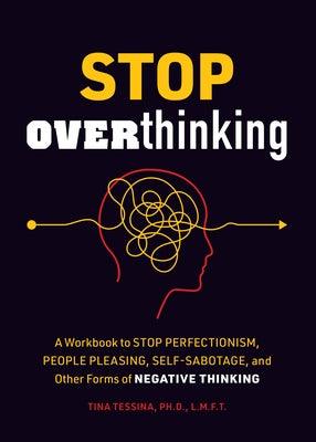 Stop Overthinking: A Workbook to Stop Perfectionism, People Pleasing, Self-Sabotage, and Other Forms of Negative Thinking - Paperback | Diverse Reads