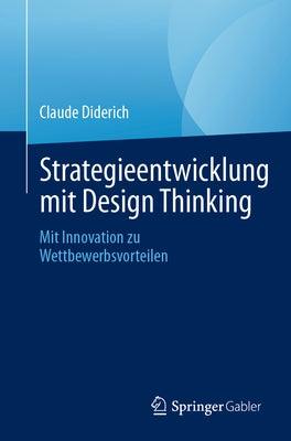 Strategieentwicklung Mit Design Thinking: Mit Innovation Zu Wettbewerbsvorteilen - Paperback | Diverse Reads