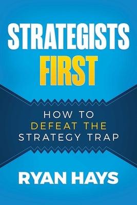 Strategists First: How to Defeat the Strategy Trap - Paperback | Diverse Reads