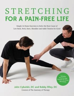 Stretching for a Pain-Free Life: Simple At-Home Exercises to Solve the Root Cause of Low Back, Neck, Knee, Shoulder and Ankle Tension for Good - Paperback | Diverse Reads