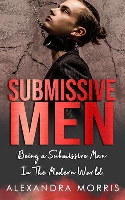 Submissive Men: Being a Submissive Man In The Modern World - Hardcover | Diverse Reads