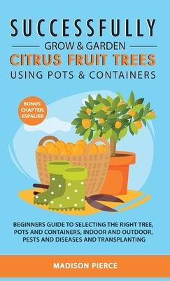 Successfully Grow and Garden Citrus Fruit Trees Using Pots and Containers - Hardcover | Diverse Reads