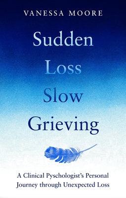Sudden Loss Slow Grieving - Paperback | Diverse Reads