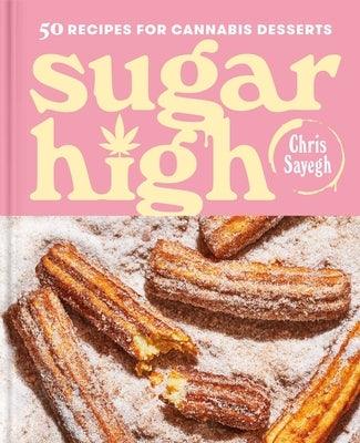 Sugar High: 50 Recipes for Cannabis Desserts: A Cookbook - Hardcover | Diverse Reads