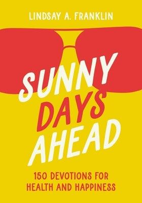 Sunny Days Ahead: 150 Devotions for Health and Happiness - Paperback | Diverse Reads