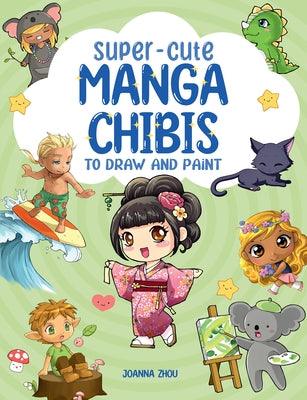 Super-Cute Manga Chibis to Draw and Paint - Paperback | Diverse Reads