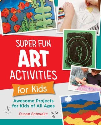 Super Fun Art Activities for Kids: Awesome Projects for Kids of All Ages - Paperback | Diverse Reads