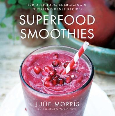 Superfood Smoothies: 100 Delicious, Energizing & Nutrient-Dense Recipes Volume 2 - Hardcover | Diverse Reads