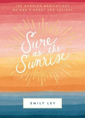 Sure as the Sunrise: 100 Morning Meditations on God's Mercy and Delight - Hardcover | Diverse Reads