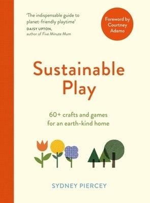 Sustainable Play: 60+ Cardboard Crafts and Games for an Earth-Kind Home - Paperback | Diverse Reads