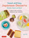Sweet and Easy Japanese Desserts: Matcha, Mochi and More! a Complete Guide to Recipes, Ingredients and Techniques - Paperback | Diverse Reads