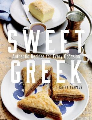 Sweet Greek: Authentic Recipes for Every Occasion - Hardcover | Diverse Reads