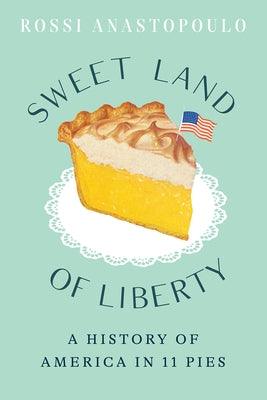 Sweet Land of Liberty: A History of America in 11 Pies - Hardcover | Diverse Reads