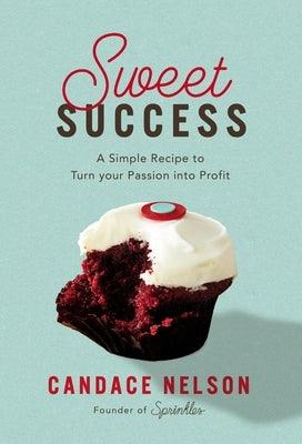 Sweet Success: A Simple Recipe to Turn Your Passion Into Profit - Hardcover | Diverse Reads