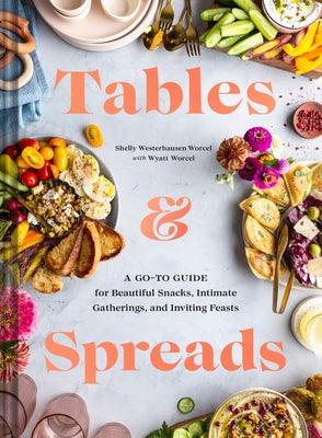 Tables & Spreads: A Go-To Guide for Beautiful Snacks, Intimate Gatherings, and Inviting Feasts - Hardcover | Diverse Reads