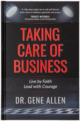 Taking Care of Business: Live by Faith, Lead with Courage - Hardcover | Diverse Reads