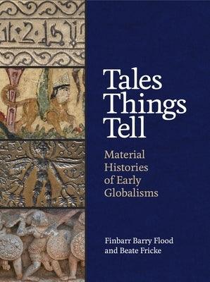 Tales Things Tell: Material Histories of Early Globalisms - Hardcover | Diverse Reads