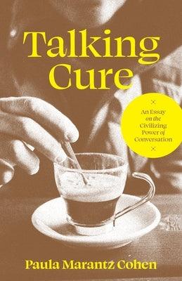 Talking Cure: An Essay on the Civilizing Power of Conversation - Hardcover | Diverse Reads