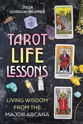 Tarot Life Lessons: Living Wisdom from the Major Arcana - Paperback | Diverse Reads