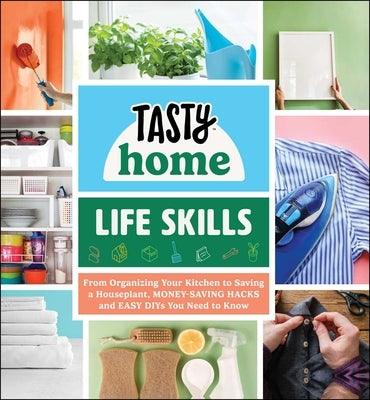 Tasty Home: Life Skills: From Organizing Your Kitchen to Saving a Houseplant, Money-Saving Hacks and Easy Diys You Need to Know - Hardcover | Diverse Reads