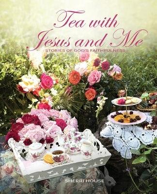 Tea with Jesus and Me: Stories of God's Faithfulness - Paperback | Diverse Reads
