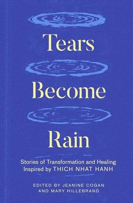 Tears Become Rain: Stories of Transformation and Healing Inspired by Thich Nhat Hanh - Paperback | Diverse Reads