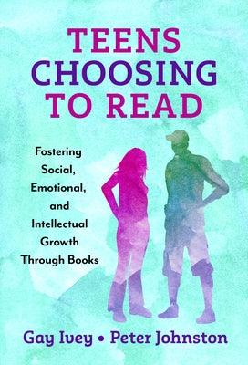 Teens Choosing to Read: Fostering Social, Emotional, and Intellectual Growth Through Books - Hardcover | Diverse Reads