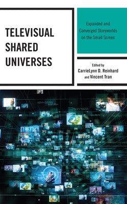 Televisual Shared Universes: Expanded and Converged Storyworlds on the Small Screen - Hardcover | Diverse Reads