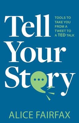 Tell Your Story: Tools to Take You from a Tweet to a Ted Talk - Paperback | Diverse Reads