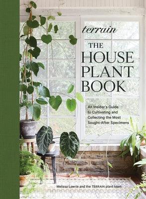 Terrain: The Houseplant Book: An Insider's Guide to Cultivating and Collecting the Most Sought-After Specimens - Hardcover | Diverse Reads
