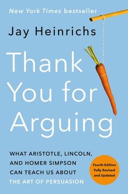 Thank You for Arguing, Fourth Edition (Revised and Updated): What Aristotle, Lincoln, and Homer Simpson Can Teach Us about the Art of Persuasion - Paperback | Diverse Reads