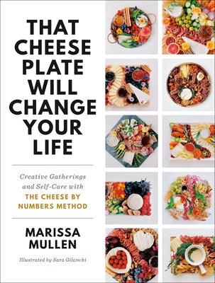 That Cheese Plate Will Change Your Life: Creative Gatherings and Self-Care with the Cheese by Numbers Method - Hardcover | Diverse Reads