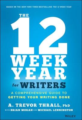 The 12 Week Year for Writers: A Comprehensive Guide to Getting Your Writing Done - Hardcover | Diverse Reads