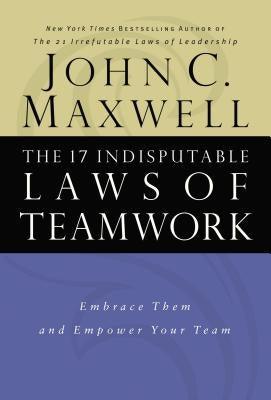 The 17 Indisputable Laws of Teamwork: Embrace Them and Empower Your Team - Hardcover | Diverse Reads