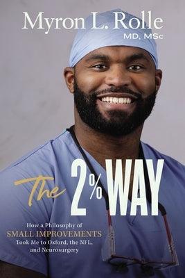 The 2% Way: How a Philosophy of Small Improvements Took Me to Oxford, the Nfl, and Neurosurgery - Hardcover | Diverse Reads