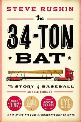 The 34-Ton Bat: The Story of Baseball as Told Through Bobbleheads, Cracker Jacks, Jockstraps, Eye Black, and 375 Other Strange and Unf - Hardcover | Diverse Reads