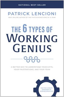 The 6 Types of Working Genius: A Better Way to Understand Your Gifts, Your Frustrations, and Your Team - Hardcover | Diverse Reads