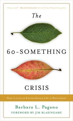 The 60-Something Crisis: How to Live an Extraordinary Life in Retirement - Hardcover | Diverse Reads
