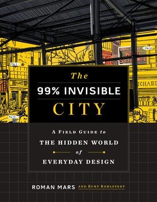 The 99% Invisible City: A Field Guide to the Hidden World of Everyday Design - Hardcover | Diverse Reads