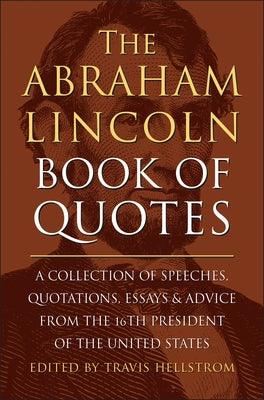 The Abraham Lincoln Book of Quotes: A Collection of Speeches, Quotations, Essays and Advice from the Sixteenth President of the United States - Hardcover | Diverse Reads