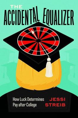 The Accidental Equalizer: How Luck Determines Pay After College - Hardcover | Diverse Reads