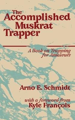 The Accomplished Muskrat Trapper - Paperback | Diverse Reads