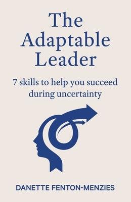 The Adaptable Leader: 7 skills to help you succeed during uncertainty - Paperback | Diverse Reads