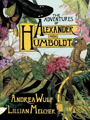 The Adventures of Alexander Von Humboldt - Hardcover | Diverse Reads