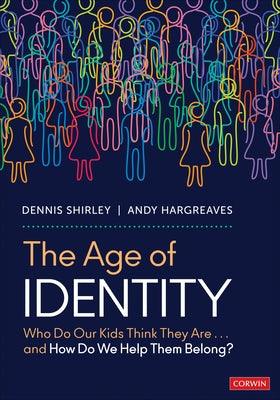 The Age of Identity: Who Do Our Kids Think They Are . . . and How Do We Help Them Belong? - Paperback | Diverse Reads