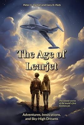 The Age of Learjet: Adventures, Innovations, and Sky-High Dreams - Paperback | Diverse Reads